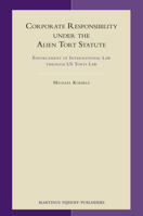 Corporate Responsibility Under the Alien Tort Statute: Enforcement of International Law Through Us Torts Law 900417365X Book Cover