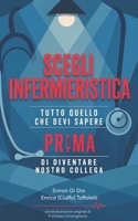 SCEGLI INFERMIERISTICA: Tutto quello devi sapere prima di diventare nostro collega (Italian Edition) B0GY8CNTZT Book Cover