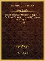 Does Science Need Secrecy?: A Reply to Prof. Porter and Others of Harvard Medical School 1359276580 Book Cover