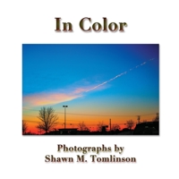 In Color: Photographs by Shawn M. Tomlinson 1329629957 Book Cover