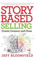 Story Based Selling: Create, Connect, and Close 1733787003 Book Cover