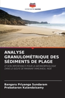 ANALYSE GRANULOMÉTRIQUE DES SÉDIMENTS DE PLAGE: ET SON IMPORTANCE POUR LA GÉOMORPHOLOGIE DANS LE GOLFE DE MANNAR TAMILNADU, INDE 6206134938 Book Cover