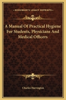 A Manual of Practical Hygiene, for Students, Physicians and Health Officers 114454808X Book Cover
