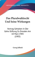 Das Pluralwahlrecht und seine Wirkungen: Vortrag gehalten in der gehe-stiftung zu Dresden am 18. Mär 1160371903 Book Cover