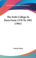 The Irish College In Paris From 1578 To 1901 1165786885 Book Cover