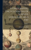 Iconographic Encyclopaedia of Science, Literature, and Art; Volume 2 102274013X Book Cover