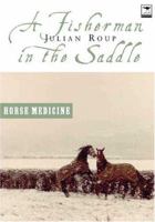 A Fisherman in the Saddle: Horse Medicine, Seawitched 1919931244 Book Cover