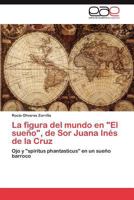 La Figura del Mundo En El Sueno, de Sor Juana Ines de La Cruz 3848457660 Book Cover