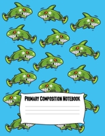 Primary Composition Notebook: Primary Composition Notebook Story Paper Journal Shark | Blank Story Journal with Picture Space And Dashed Lines |  Green Shark Pattern 1696731356 Book Cover