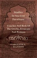 Studies in Ancient Furniture - Couches and Beds of the Greeks, Etruscans and Romans 1445531410 Book Cover