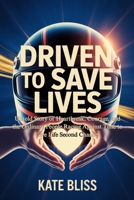 DRIVEN TO SAVE LIVES: Untold Story of Heartbreak, Courage, and the Ordinary People Racing Against Time to Give Life Second Chances B0GFSPVTGZ Book Cover