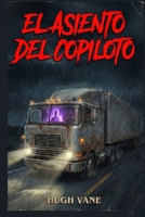 El Asiento del Copiloto: Un Relato de Ficción Oscura, Culpa y Fenómenos Paranormales (Spanish Edition) B0GCMFFCL9 Book Cover