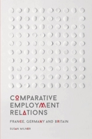 Comparative Employment Relations: France, Germany and Britain 1137353686 Book Cover