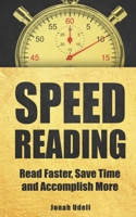 Speed Reading : Read Faster, Save Time and Accomplish More 1090390165 Book Cover