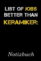 List Of Jobs Better Than Keramiker Notizbuch: | Notizbuch mit 110 linierten Seiten | Format 6x9 DIN A5 | Soft cover matt | (German Edition) 1690874414 Book Cover