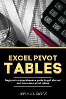 Excel Pivot Tables: Comprehensive Beginners Guide To Get Started and Learn Excel Pivot Tables from A-Z 1798604949 Book Cover