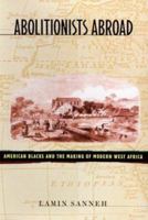 Abolitionists Abroad: American Blacks and the Making of Modern West Africa 0674007182 Book Cover