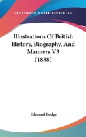 Illustrations Of British History, Biography, And Manners V3 116702026X Book Cover