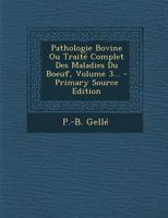 Pathologie Bovine Ou Trait� Complet Des Maladies Du Boeuf, Volume 3... 1294115170 Book Cover