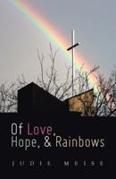 Of Love, Hope, & Rainbows 1973611996 Book Cover