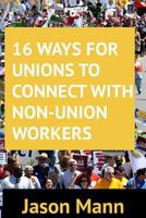 16 Ways for Unions to Connect with Non-Union Workers 1494369982 Book Cover