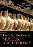 The Oxford Handbook of Museum Archaeology 0198847521 Book Cover