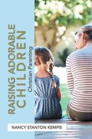 Raising Adorable Children: Christian Parenting 1984509993 Book Cover