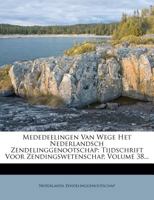 Mededeelingen Van Wege Het Nederlandsch Zendelinggenootschap: Tijdschrift Voor Zendingswetenschap, Volume 38... 1272620476 Book Cover