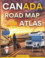 CANADA ROAD MAP ATLAS 2026: EXPLORE CANADA'S PROVINCES & TERRITORIES: DISCOVER HIDDEN GEMS, ROAD MAPS, AND CULTURAL INSIGHTS FOR TRAVELLERS B0FRNJ956F Book Cover