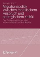 Migrationspolitik Zwischen Moralischem Anspruch Und Strategischem Kalkul: Der Einfluss Politischer Ideen in Deutschland Und Frankreich 3531195379 Book Cover