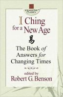 I Ching for a New Age: The Book of Answers for Changing Times (Square One Classics) 0757000193 Book Cover