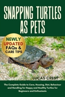SNAPPING TURTLES AS PETS: The Complete Guide to Care, Housing, Diet, Behaviour and Handling for Happy and Healthy Turtles for Beginners and Enthusiasts B0FR2H733Y Book Cover