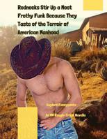 Rednecks Stir Up a Most Frothy Funk Because They Taste of the Terroir of American Manhood: An MM Rough-Trade Novella 109750509X Book Cover