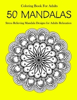 50 Mandalas Coloring Book For Adults: Stress Relieving Mandala Designs for Adults Relaxation 1654502170 Book Cover