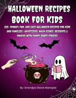 Halloween Recipes Book for Kids: 120+ Spooky, Fun, and Easy Halloween Recipes for Kids and Families | Appetizers, Main Dishes, Desserts & Snacks with Funny Ghost Stories B0FQK1G651 Book Cover