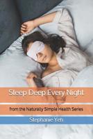 Sleep Deep Every Night: from the Naturally Simple Health Series 1072467704 Book Cover