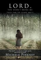 Lord, You Didn't Bring Me This Far to Leave Me!!! 147711601X Book Cover