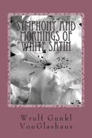 Symphony And Mornings Of White Satin: a novella 1494997371 Book Cover