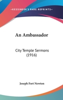 An Ambassador: City Temple Sermons (Classic Reprint) 1164566881 Book Cover