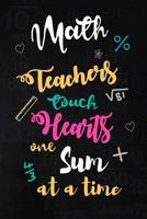 Math Teachers touch Hearts: Mathematics Teacher Appreciation Gift: Blank Lined Notebook, Journal, diary to write in. Perfect Graduation Year End Inspirational Gift for teachers ( Alternative to Thank  1073889319 Book Cover