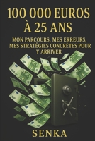 100 000 euros à 25 ans: Mon parcours, mes erreurs, mes stratégies concrètes pour y arriver (French Edition) B0FHQ3BDDW Book Cover