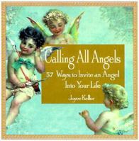 Calling All Angels!: 57 Ways to Invite an Angel into Your Life 1580624294 Book Cover