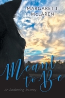 Meant To Be: An Awakening Journey 1525571354 Book Cover
