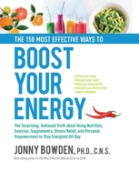 150 Most Effective Ways to Boost Your Energy: The Surprising, Unbiased Truth About How to Banish Fatigue and Stay Energized All Day 1592334687 Book Cover