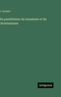 Du panthéisme du mosaïsme et du christianisme (French Edition) 3563019738 Book Cover