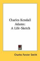 Charles Kendall Adams: A Life-Sketch 1163173053 Book Cover