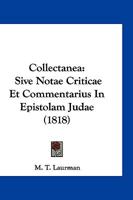 Collectanea: Sive Notae Criticae Et Commentarius In Epistolam Judae (1818) 1168427347 Book Cover