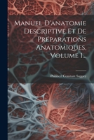 Manuel D'anatomie Descriptive Et De Préparations Anatomiques, Volume 1... 1022658514 Book Cover