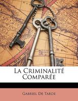 La Criminalit� Compar�e (Classic Reprint) 1522912991 Book Cover