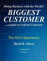 Doing Business with the World's Biggest Customer: The GSA Opportunity: ...a guide to Federal Contracts 0982452969 Book Cover